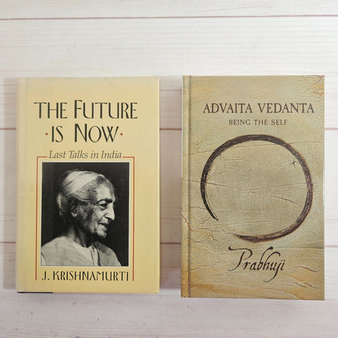 Advaita Vedanta Being the Self by Prabhuji The Future is Now by J. Krishnamurti