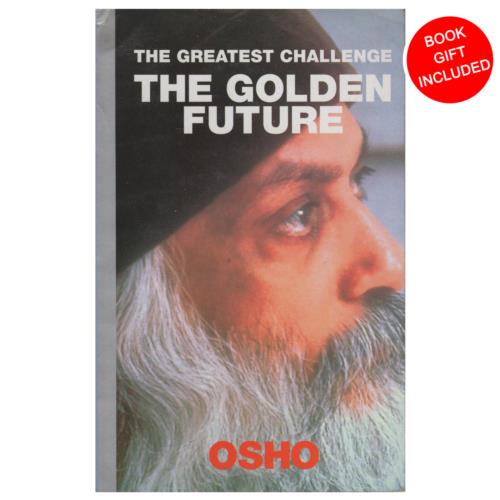 The Greatest Challenge: The Golden Future by Osho Bhagwan Shree Rajneesh