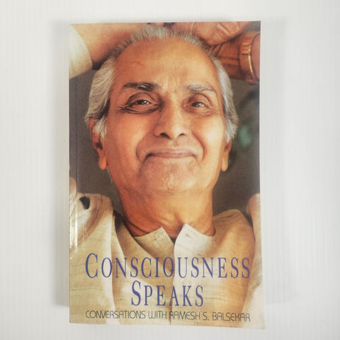 Consciousness Speaks Conversations with Ramesh S. Balsekar