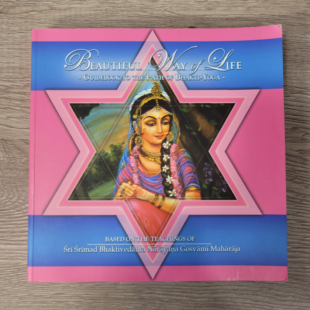 Beautiful Way of Life (Guidebook to The Path of Bhakti-Yoga) by Srila Narayana