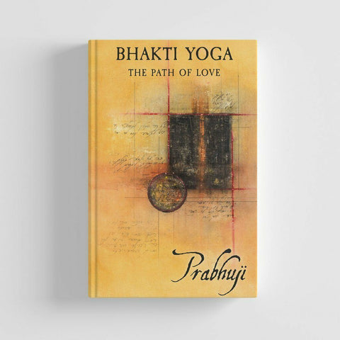 Bhakti Yoga The Path of Love by Prabhuji Hardcover NEW