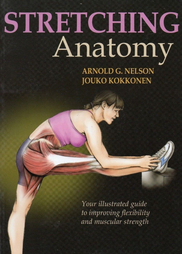 STRETCHING ANATOMY By Arnold Nelson, Jouko Kokkonen