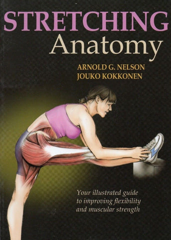 STRETCHING ANATOMY By Arnold Nelson, Jouko Kokkonen