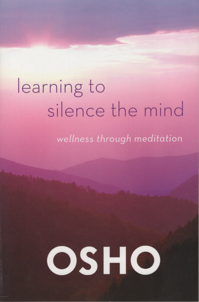 Learning to Silence the Mind Wellness Through Meditation by Osho Bhagwan