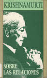 Sobre las relaciones by J. Krishnamurti Spanish Edition