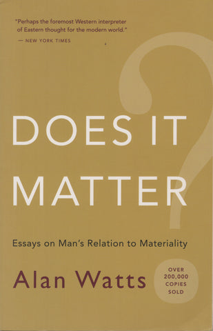 Does It Matter?: Essays on Man's Relation to Materiality by Alan Watts
