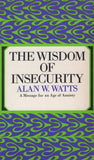 The Wisdom of Insecurity a Message for an Age of Anxiety by Alan Watts