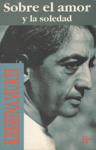 Sobre el amor y la soledad by J. Krishnamurti Spanish Edition