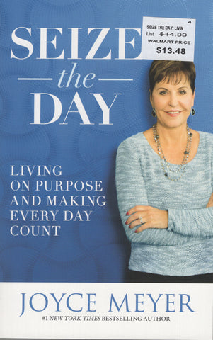 Seize the Day: Living on Purpose and Making Every Day Count by Joyce Meyer