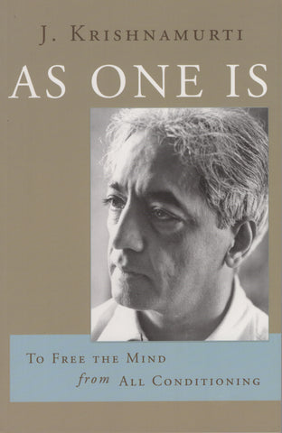 As One Is: To Free the Mind from All Conditioning by J. Krishnamurti