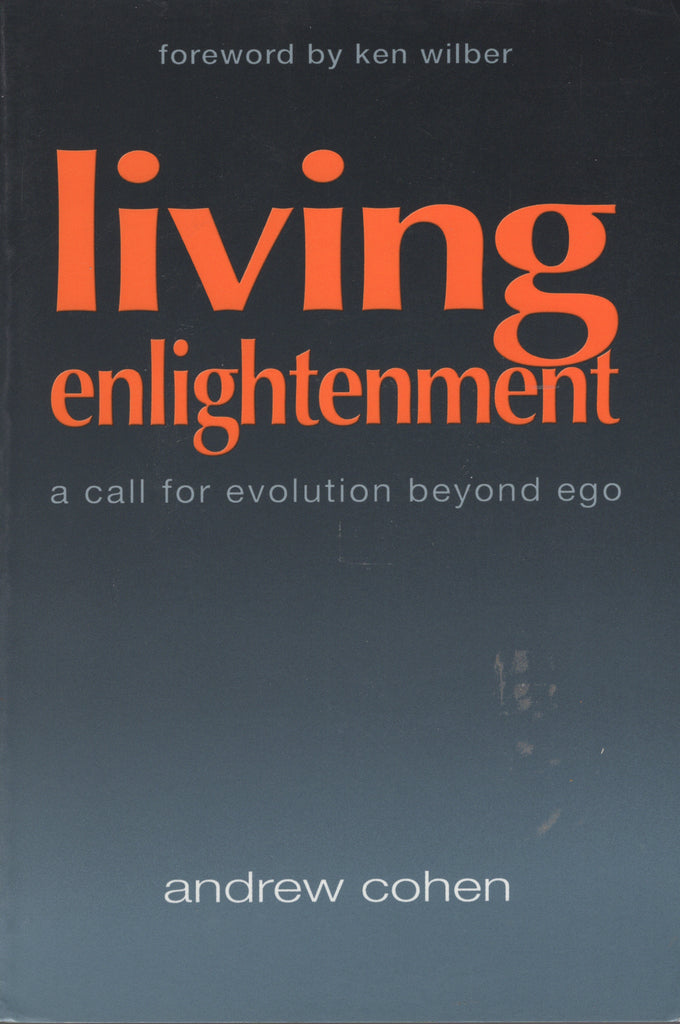 Living Enlightenment A Call for Evolution Beyond Ego by Andrew Cohen