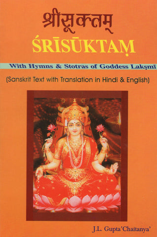 Srisuktam with Hymns & Storas of Goddess Laksmi by J. L. Gupta 'Chaitanya'