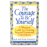 The Courage to Be Yourself by Sue Patton Thoele Hardcover