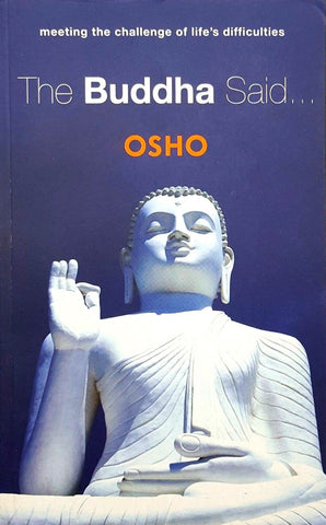 The Buddha Said... Meeting the Challenge of Life's Difficulties by Osho Rajneesh