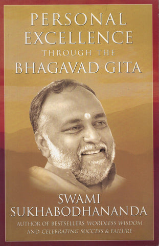 Personal Excellence Through The Bhagavad Gita by Swami Sukhabodhananda