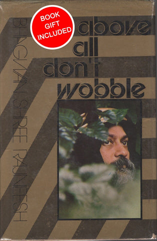 Above All, Don't Wobble by Osho Bhagwan Shree Rajneesh 1st Edition Hardcover