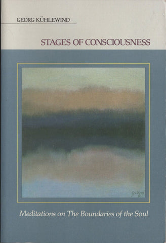 Stages of Consciousness Meditations on the Boundaries of the Soul by Georg Kühle