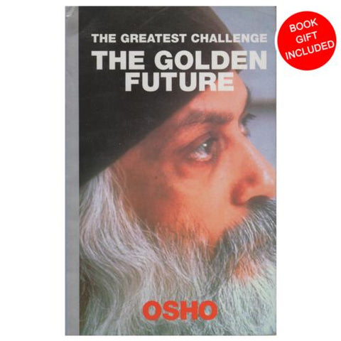 The Greatest Challenge: The Golden Future by Osho Bhagwan Shree Rajneesh
