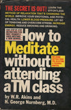 How to Meditate Without Attending a TM Class by W. R. Akins