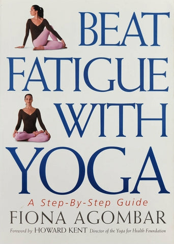 Beat Fatigue with Yoga : A Step-by-Step Guide by Fiona Agombar Paperback 1999