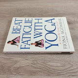 Beat Fatigue with Yoga : A Step-by-Step Guide by Fiona Agombar Paperback 1999