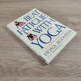 Beat Fatigue with Yoga : A Step-by-Step Guide by Fiona Agombar Paperback 1999