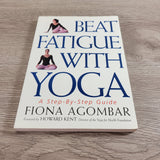 Beat Fatigue with Yoga : A Step-by-Step Guide by Fiona Agombar Paperback 1999