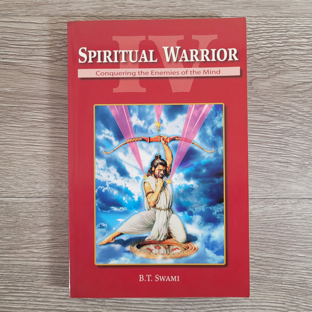 Spiritual Warrior IV: Conquering the Enemies of the Mind by B. T. Swami