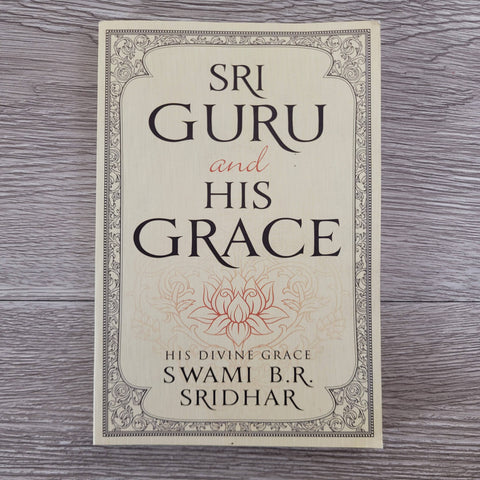 Sri Guru And His Grace by Swami B.R. Sridhar