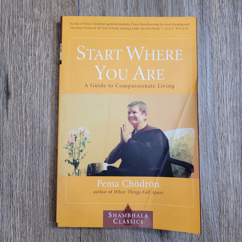 Start Where You Are: A Guide to Compassionate Living by Pema Chodron