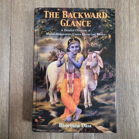 The Backward Glance by Bhurijana Dasa Srimad-Bhagavatam Cantos 11 and 12