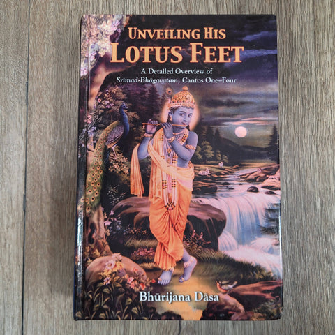 Unveiling His Lotus Feet by Bhurijana Dasa Srimad-Bhagavatam Cantos One-Four