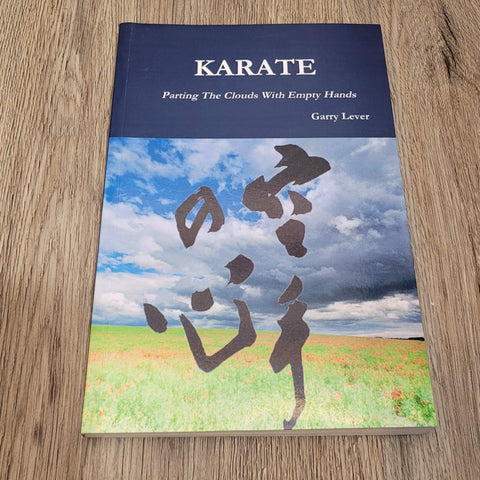 Karate: Parting The Clouds With Empty Hands by Garry Lever