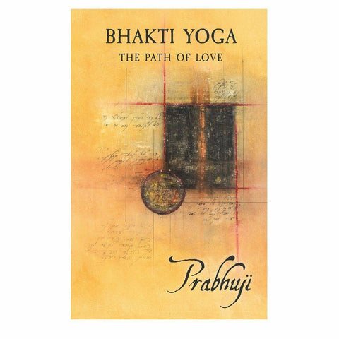 Bhakti Yoga The Path of Love by Prabhuji Hardcover NEW