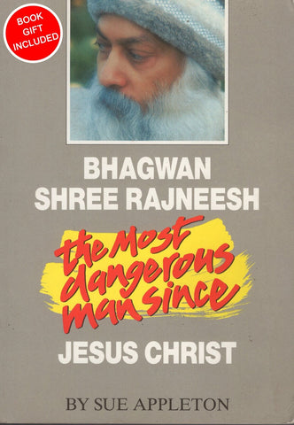 Bhagwan Shree Rajneesh The Most Dangerous Man Since Jesus Christ by Sue Appleton