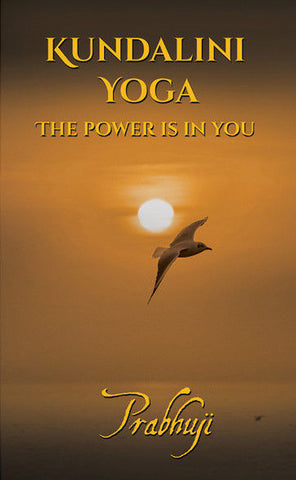 Kundalini Yoga the Power Is in You by Prabhuji