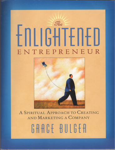 The Enlightened Entrepreneur: A Spiritual Approach to Creating & Marketing