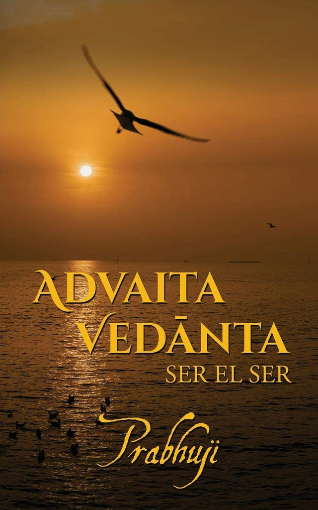 Advaita Vedanta ser el Ser By Prabhuji Spanish Edition