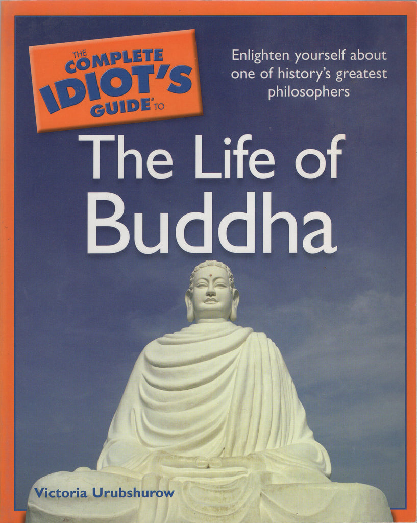 The Complete Idiot's Guide to the Life of Buddha by Victoria Urubshurow