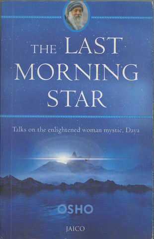 The Last Morning Star Talks on the Enlightened Woman Mystic, Daya by Osho