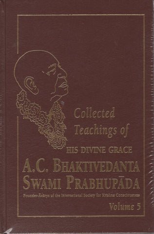 Collected Teachings of His Divine Grace A.C. Bhaktivedanta Swami Prabhupada 5