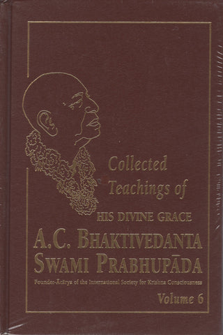 Collected Teachings of His Divine Grace A.C. Bhaktivedanta Swami Prabhupada 6