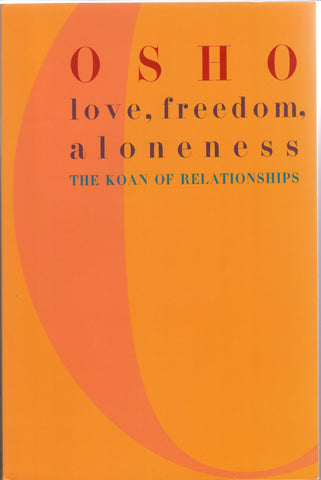 Love, Freedom, Aloneness: The Koan of Relationships by Osho Bhagwan Rajneesh