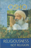 I Teach Religiousness - Not Religion by Osho Bhagwan Shree Rajneesh