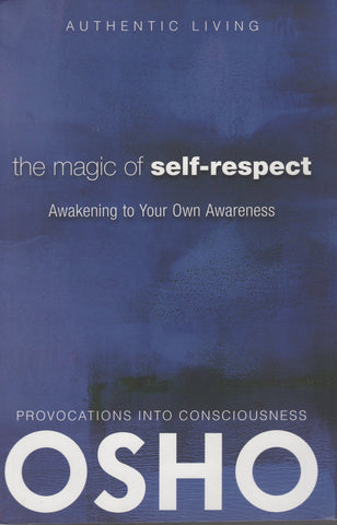 The Magic of Self-Respect: Awakening to your Own Awareness by Osho Bhagwan Shree