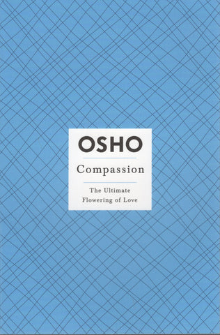 Compassion: The Ultimate Flowering of Love by Osho Bhagwan Shree Rajneesh