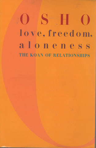 Love, Freedom, Aloneness: The Koan of Relationships by Osho Bhagwan Rajneesh