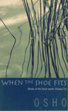 When the Shoe Fits Stories of the Taoist Mystic Chuang Tzu by Osho Bhagwan Shree