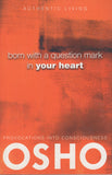 Born With a Question Mark in Your Heart by Osho Bhagwan Shree Rajneesh