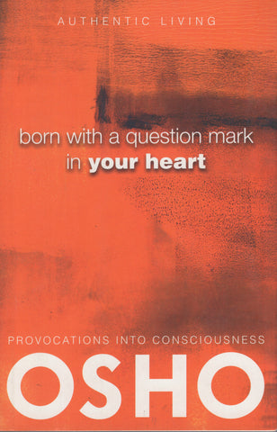 Born With a Question Mark in Your Heart by Osho Bhagwan Shree Rajneesh